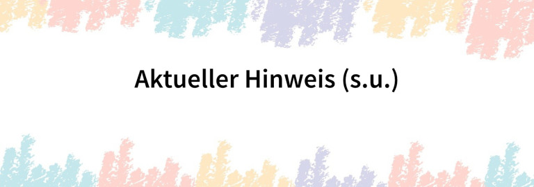 Schriftzug: Aktueller Hinweis (s.u.)